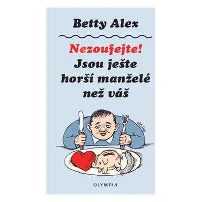 Nezoufejte! Jsou ještě horší manželé než váš - Alex Betty