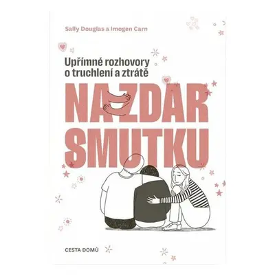 Na zdar smutku - Upřímné rozhovory o truchlení a ztrátě - Douglas Sally, Carn Imogen