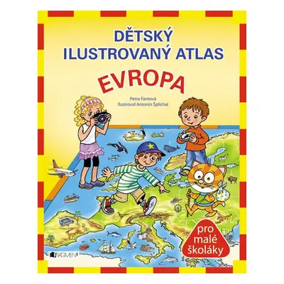 Dětský ilustrovaný atlas Evropa - Petra Pláničková Fantová, Antonín Šplíchal