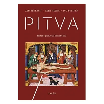 Pitva - Historie poznávání lidského těla - Betlach Jan, Hejna Petr, Šteiner Ivo