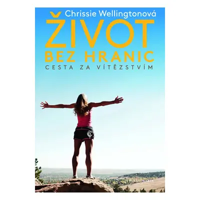 Život bez hranic - Wellingtonová Chrissie