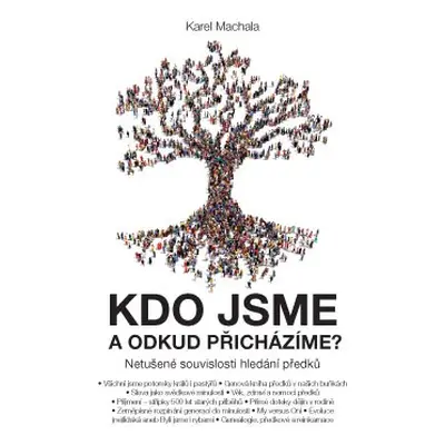 Kdo jsme a odkud přicházíme? – Netušené souvislosti hledání předků - Karel Machala