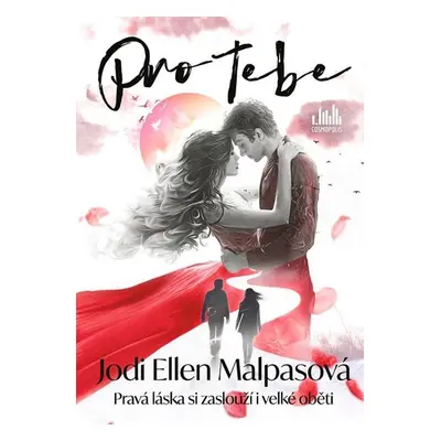 Pro tebe - Pravá láska stojí i za velkou oběť - Malpasová Jodi Ellen