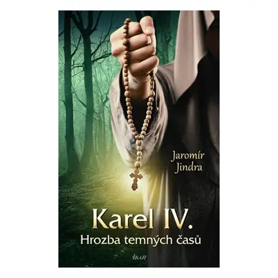 Karel IV. - Hrozba temných časů - Jindra Jaromír