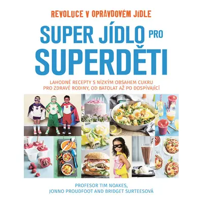 Super jídlo pro superděti - Revoluce v opravdovém jídle - Noakes Tim