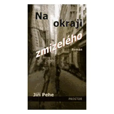 Na okraji zmizelého - Pehe Jiří