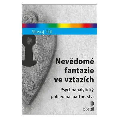 Nevědomé fantazie ve vztazích - Psychoanalytický pohled na partnerství - Titl Slavoj