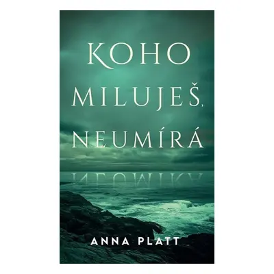 Koho miluješ, neumírá - Platt Anna