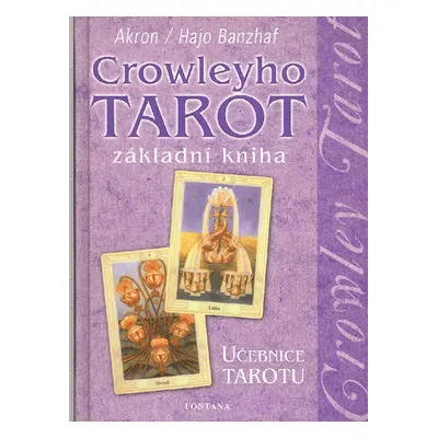 Crowleyho tarot základní kniha - Hajo Banzhaf; C. F. Frey Akron