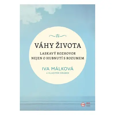 Váhy života - Laskavý rozhovor nejen o hubnutí s rozumem - Málková Iva, Drábek Vladimír