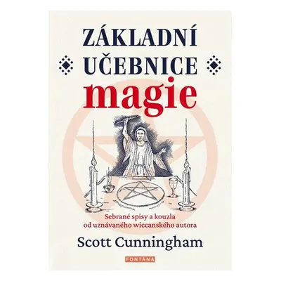 Základní učebnice magie - Sebrané spisy a kouzla od uznávaného wiccanského autora - Cunningham S