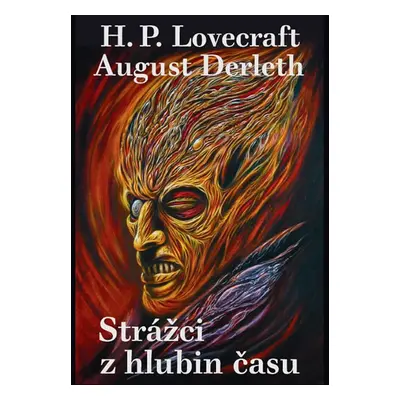 Strážci z hlubin času - Lovecraft Howard Phillips, Derleth August