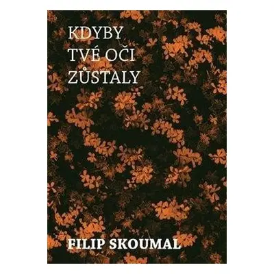 Kdyby tvé oči zůstaly - Skoumal Filip