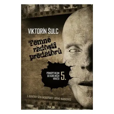 Temné radosti predátorů - Panoptikum sexuálních vražd 5. - Šulc Viktorín