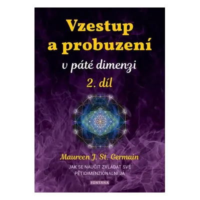 Vzestup a probuzení v páté dimenzi 2. díl - Jak se naučit zvládat své pětidimenzionální já - Ger