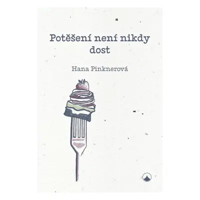 Potěšení není nikdy dost - Pinknerová Hana