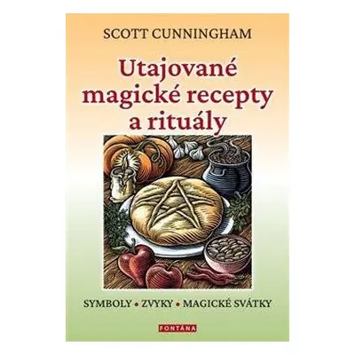 Utajované magické recepty a rituály - Symboly, zvyky, magické svátky - Cunningham Scott