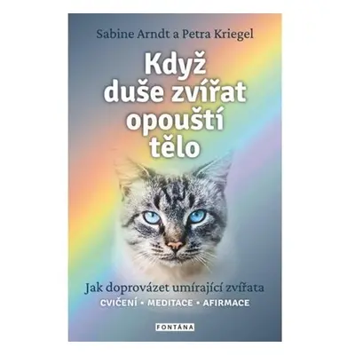 Když duše zvířat opouští tělo - Jak doprovázet umírající zvířata - Arndt Sabine, Kriegel Petra