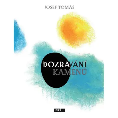 Dozrávání kamenů - Tomáš Josef