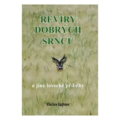 Revíry dobrých srnců a jiné lovecké příběhy - Lajtner Václav