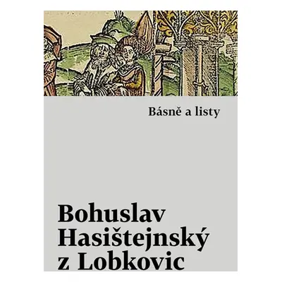 Básně a listy - Hasištejnský z Lobkovic Bohuslav