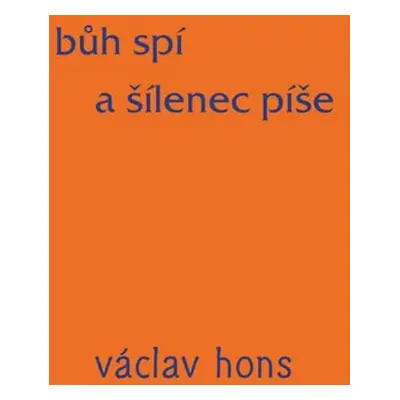 Bůh spí a šílenec píše - Hons Václav