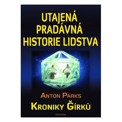 Utajená pradávná historie lidstva - Kroniky Girku - Parks Anton