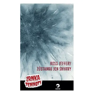 Zůstanou jen skvrny - Zrnka temnoty 3 - Jeffery Ross