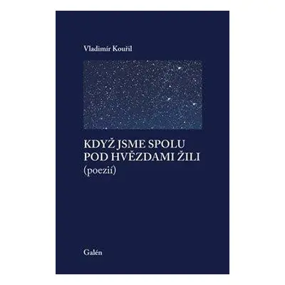 Když jsme spolu pod hvězdami žili (poezií) - Kouřil Vladimír