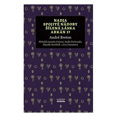 Nadja, Spojité nádoby, Šílená láska, Arkán 17 - Breton André