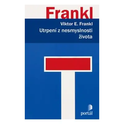 Utrpení z nesmyslnosti života - Frankl Viktor E.