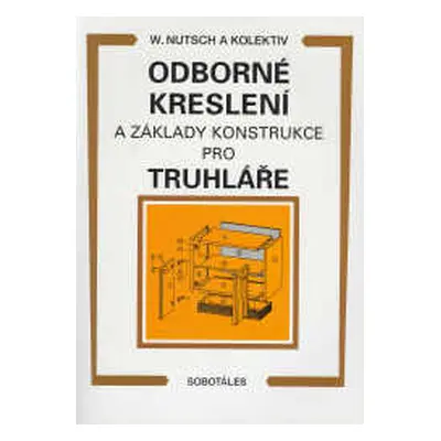 Odborné kreslení a základy konstrukce pro truhláře - Nutsch W. a kolektiv