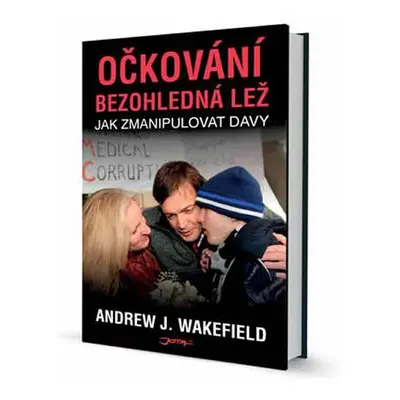 Očkování: Bezohledná lež - Wakefield Andrew J.