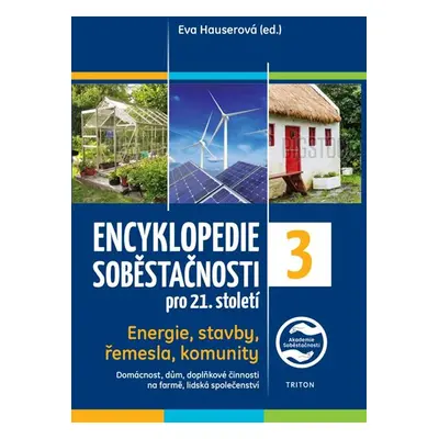 Encyklopedie soběstačnosti pro 21. století 3. díl - Energie, stavby, řemesla, komunity - Hausero