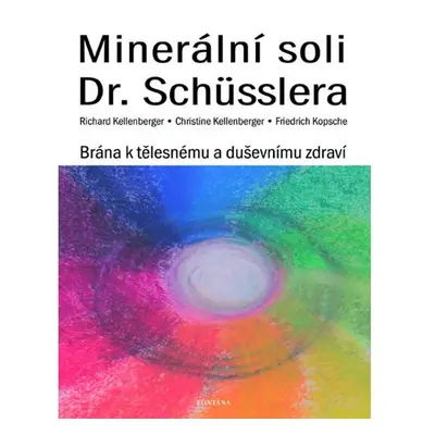 Minerální soli Dr. Shüsslera - Brána k tělesnému a duševnímu zdraví - Kellenberger Richard, Kell