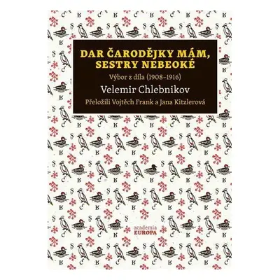 Dar čarodějky mám, sestry nebeoké - Výbor z díla (1908–1916) - Chlebnikov Velemir