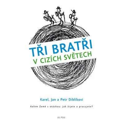 Tři bratři v cizích světech Kolem Země s otázkou: Jak žijete a pracujete? - Diblík Karel, Diblík