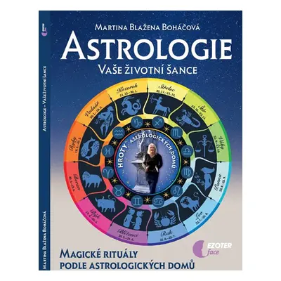 Astrologie vaše životní šance, magické rituály podle astrologických domů - Boháčová Martina Blaž