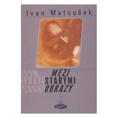 Mezi starými obrazy - Matoušek Ivan, Matoušek Ivan