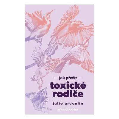 Jak přežít toxické rodiče - Arcoulin Julie