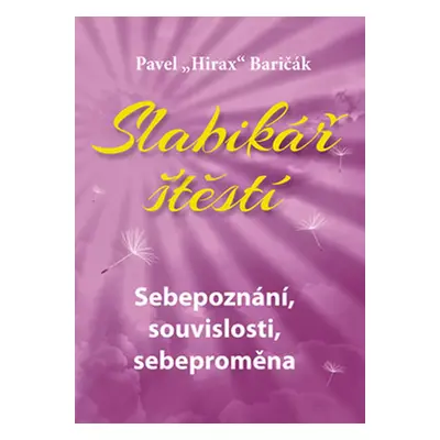 Slabikář štěstí 2 - Sebepoznání, souvislosti, sebeproměna - Baričák Pavel "Hirax"