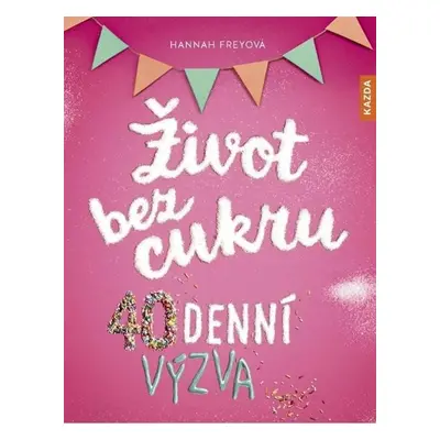 Život bez cukru - 40denní výzva - Freyová Hannah