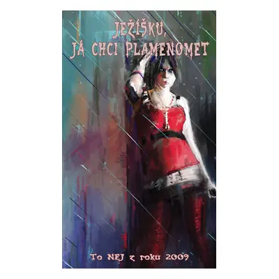 Ježíšku, já chci plamenomet 2009 - kolektiv autorů