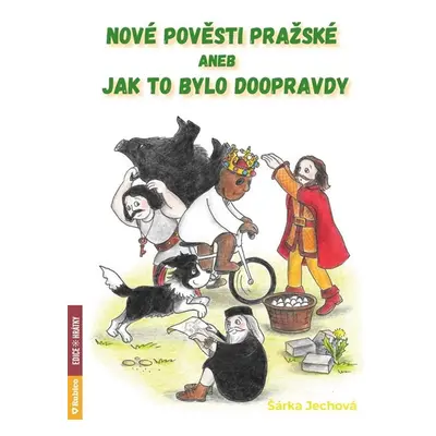 Nové pověsti pražské aneb Jak to bylo doopravdy - Jechová Šárka