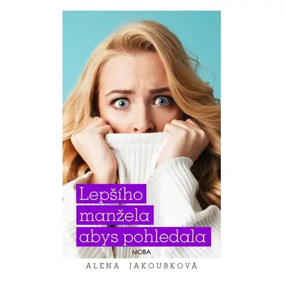 Lepšího manžela abys pohledala - Jakoubková Alena