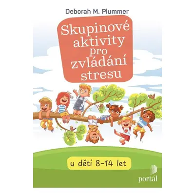 Skupinové aktivity pro zvládání stresu u dětí 8-14 let - Plummer Deborah M.