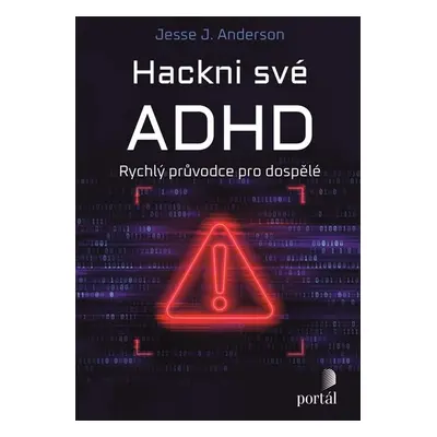 Hackni své ADHD - Rychlý průvodce pro dospělé - Anderson Jesse J.