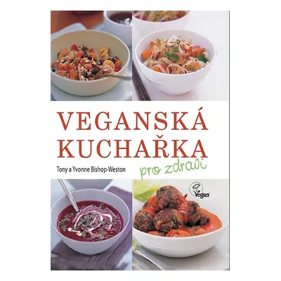 Veganská kuchařka pro zdraví - Weston-Bishop Tony, Weston-Bishop Yvonne