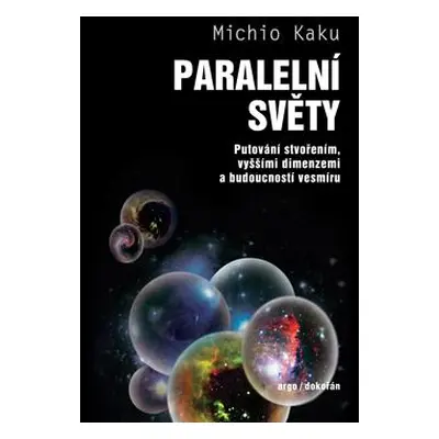 Paralelní světy - Putování vesmírem, vyššími dimenzemi a budoucností kosmu - Kaku Michio