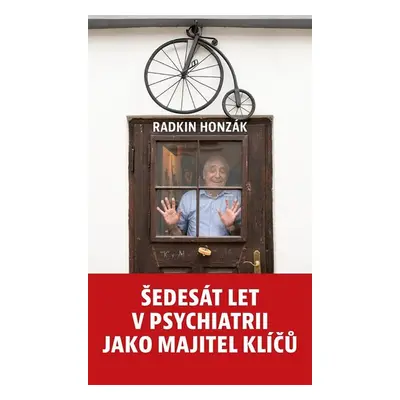 Šedesát let v psychiatrii jako majitel klíčů - Honzák Radkin